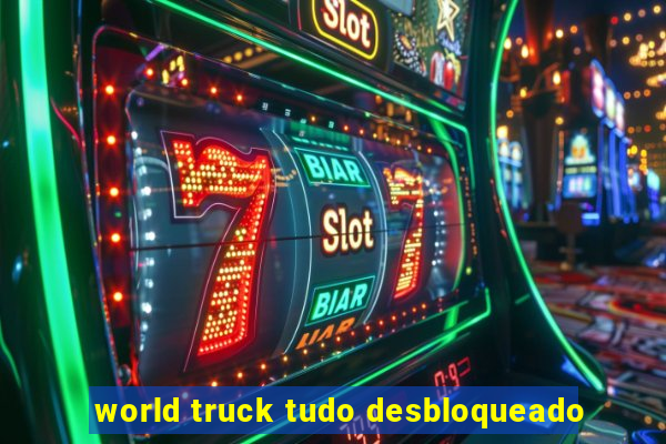 world truck tudo desbloqueado